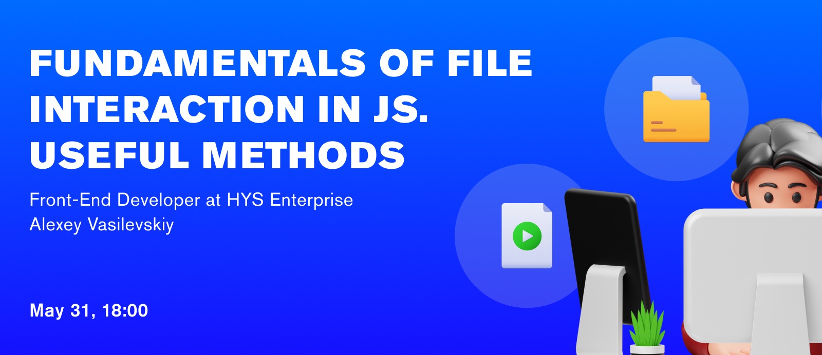 Fundamentals of File Interaction in JS. Useful Methods