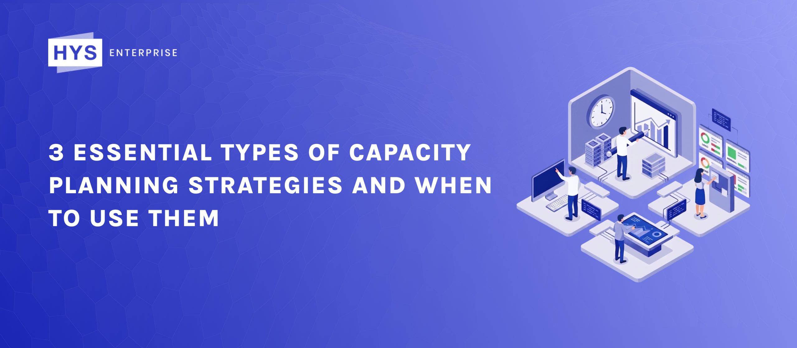 3 Essential Types of Capacity Planning Strategies and When to Use Them