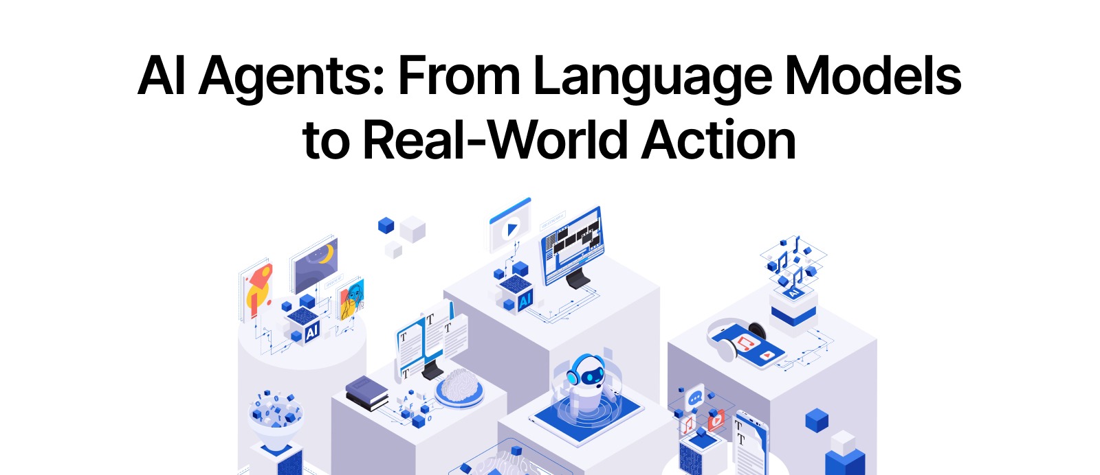 AI Agents: From Language Models to Real-World Action