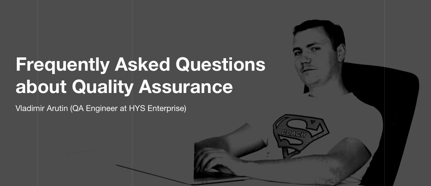 Frequently Asked Questions about Quality Assurance: All You Need to Know about Testing Before Starting Project Development