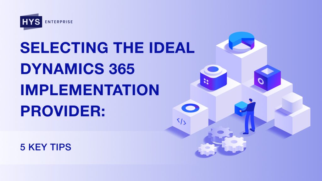 Selecting the Ideal Dynamics 365 Implementation Provider: 5 Key Tips