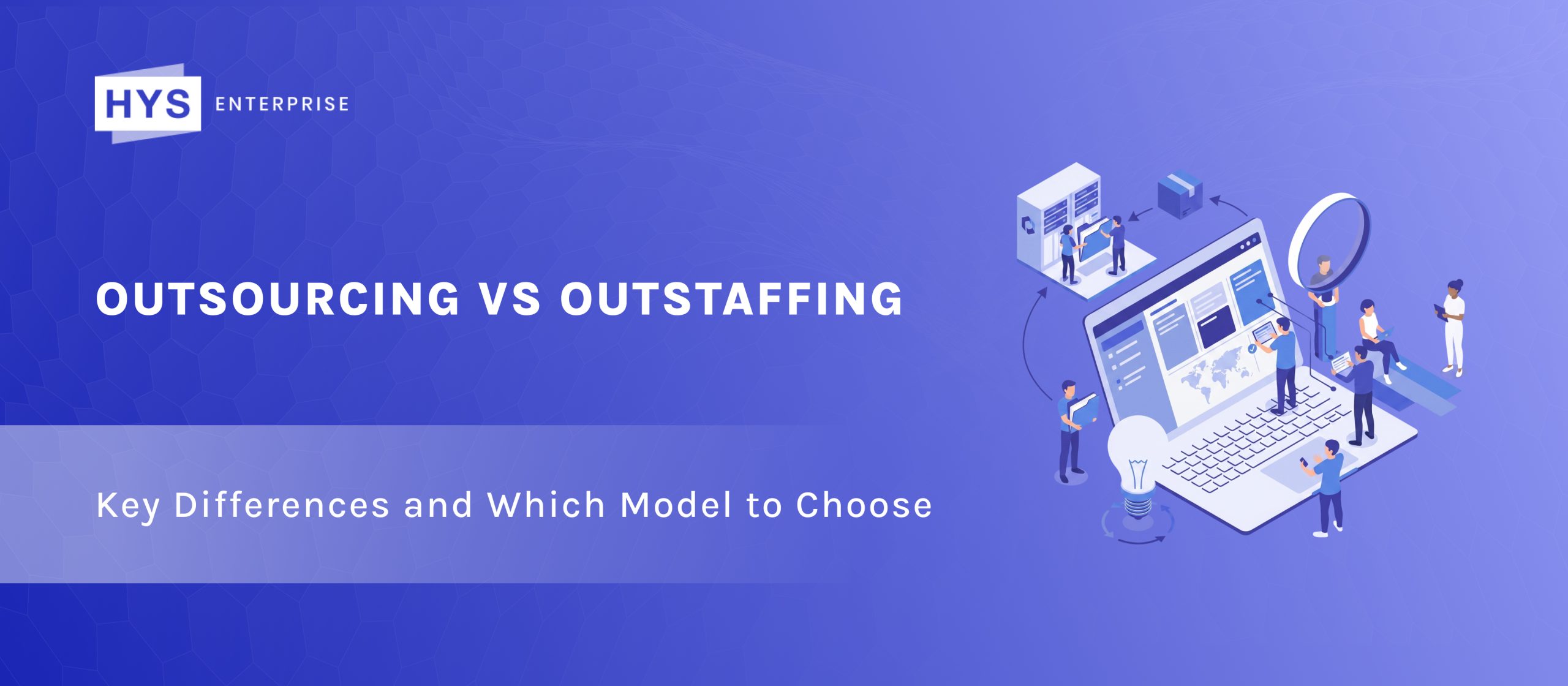 Outsourcing vs Outstaffing: Key Differences and Which Model to Choose