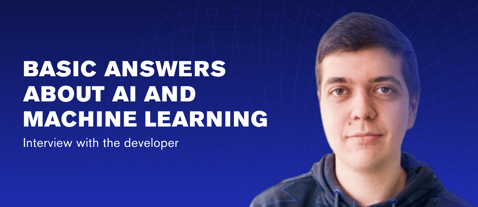 Basic answers about AI and ML. Interview with the developer
