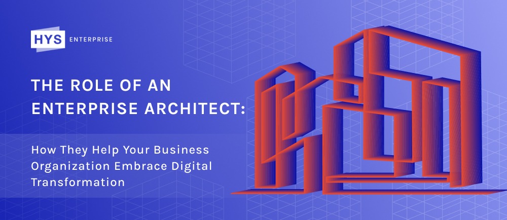 The role of an Enterprise Architect: How They Help Your Business Organization Embrace Digital Transformation