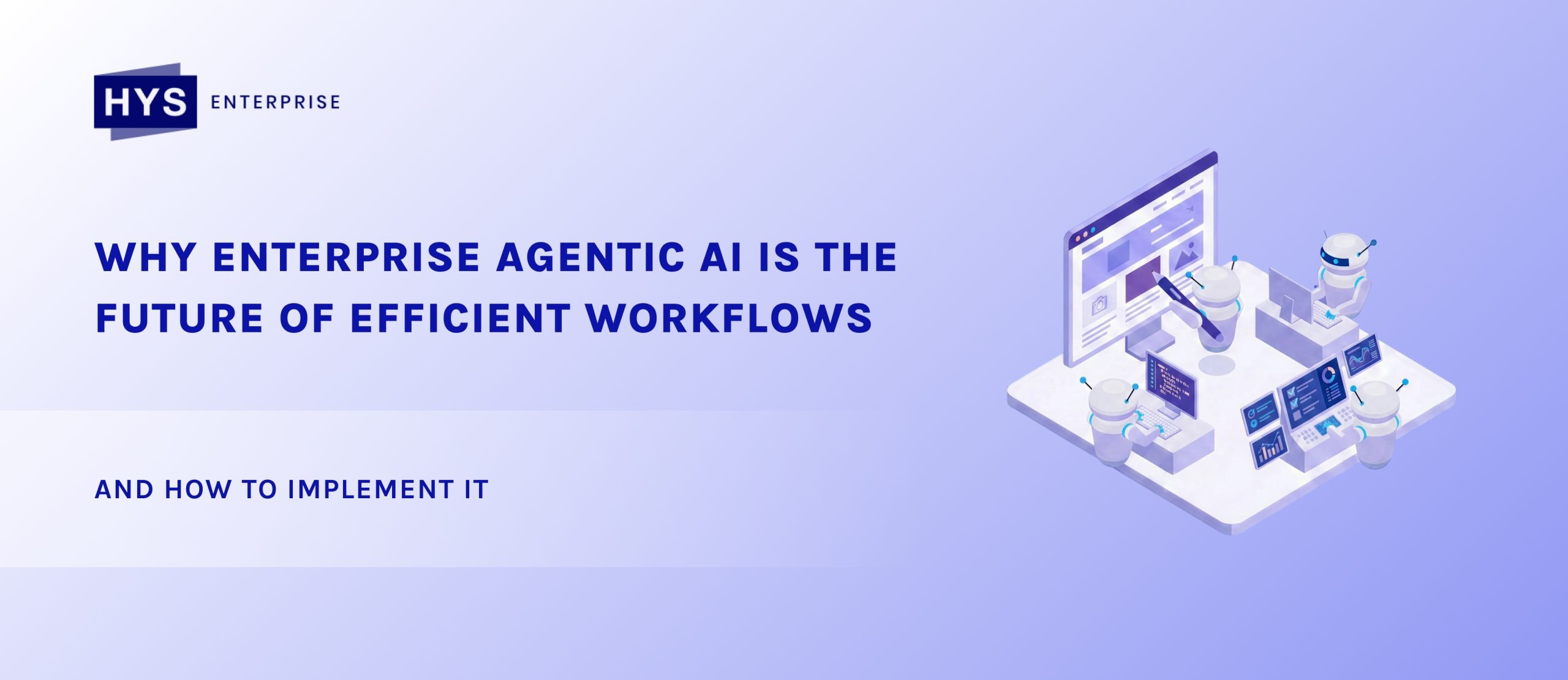 Why Enterprise Agentic AI is the Future of Efficient Workflows (And How to Implement It)